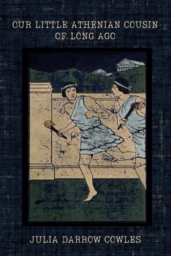 Our Little Athenian Cousin of Long Ago by Julia Darrow Cowles — book cover